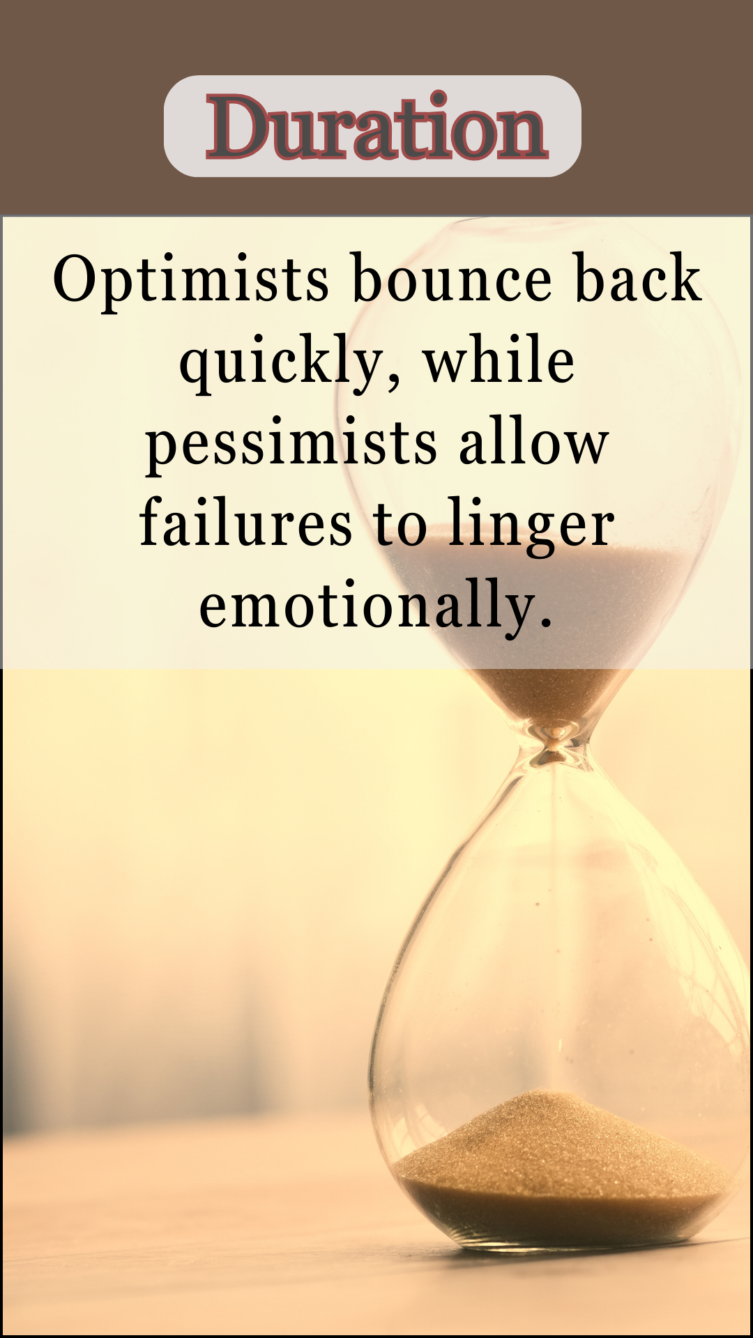 Duration: Optimists bounce back quickly, while pessimists allow failures to linger emotionally.